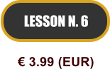 LESSON N. 6  3.99 (EUR)