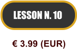 LESSON N. 10  3.99 (EUR)