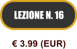 LEZIONE N. 16  3.99 (EUR)