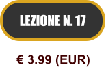 LEZIONE N. 17  3.99 (EUR)