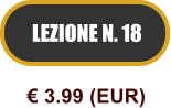 LEZIONE N. 18  3.99 (EUR)