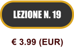 LEZIONE N. 19  3.99 (EUR)