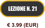 LEZIONE N. 21  3.99 (EUR)