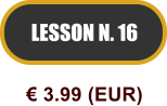 LESSON N. 16  3.99 (EUR)