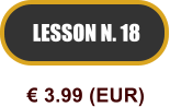 LESSON N. 18  3.99 (EUR)