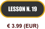 LESSON N. 19  3.99 (EUR)