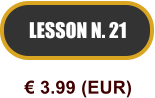 LESSON N. 21  3.99 (EUR)