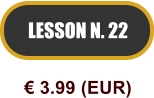 LESSON N. 22  3.99 (EUR)