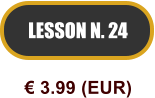 LESSON N. 24  3.99 (EUR)