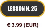 LESSON N. 25  3.99 (EUR)