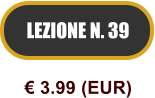 LEZIONE N. 39  3.99 (EUR)