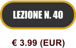 LEZIONE N. 40  3.99 (EUR)