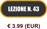 LEZIONE N. 43  3.99 (EUR)