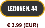 LEZIONE N. 44  3.99 (EUR)