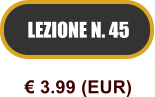 LEZIONE N. 45  3.99 (EUR)