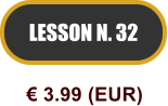 LESSON N. 32  3.99 (EUR)