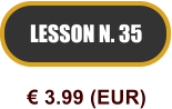 LESSON N. 35  3.99 (EUR)