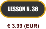 LESSON N. 36  3.99 (EUR)