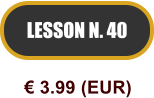 LESSON N. 40  3.99 (EUR)