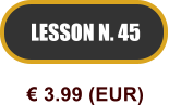 LESSON N. 45  3.99 (EUR)