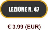 LEZIONE N. 47  3.99 (EUR)