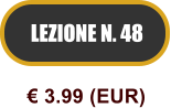 LEZIONE N. 48  3.99 (EUR)